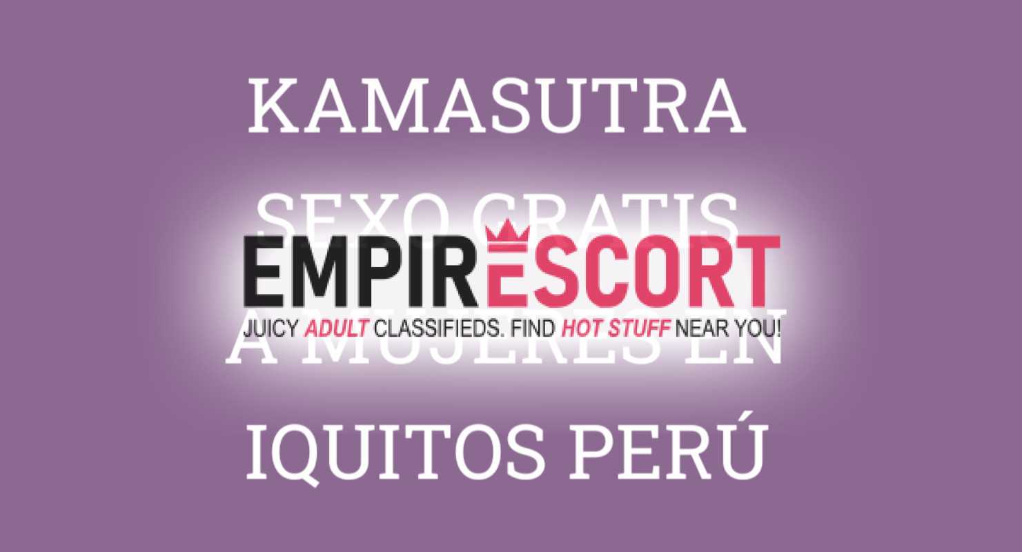 kamasutra el delicioso sexo gratis mujeres maduras seÑoras seÑoritas jovencitas hermosas y bellas en ciudad de iquitos perÚ.